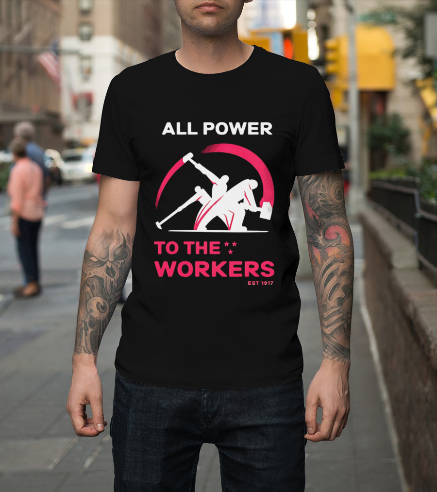 All Power To The Workers EST 1917 Marxist T-Shirt