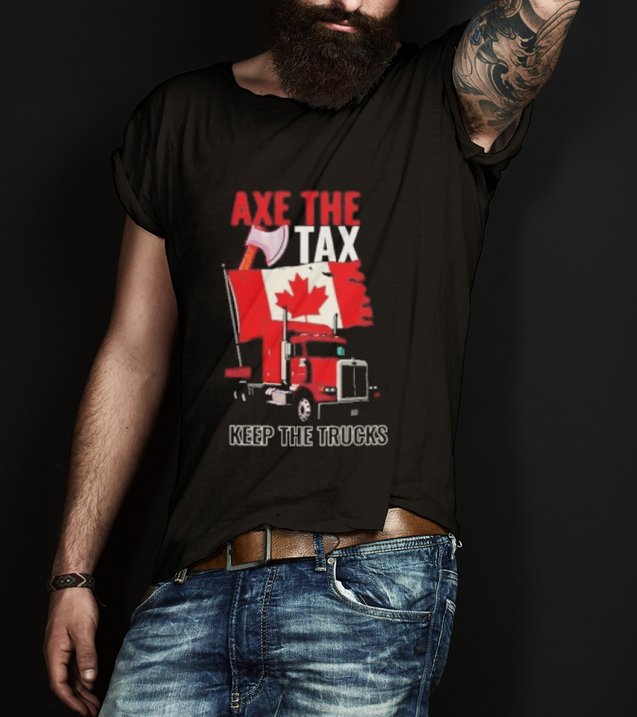 Axe The Tax Keep The Trucks Canadian Flag Truck Protest T-Shirt