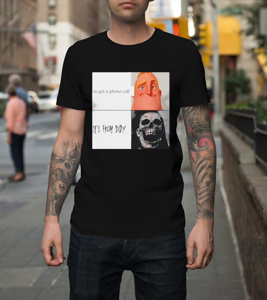 You Get A Phone Call It's From Didy Humor Meme T-Shirt