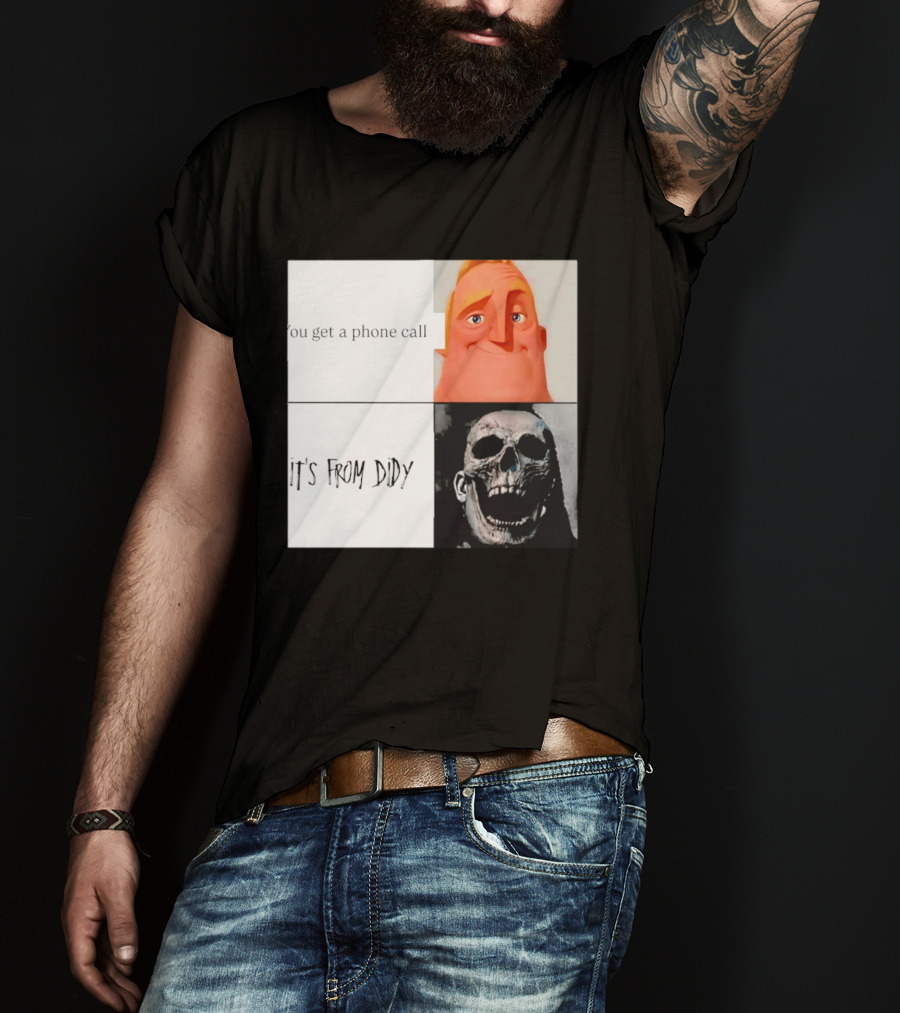 You Get A Phone Call It's From Didy Humor Meme T-Shirt