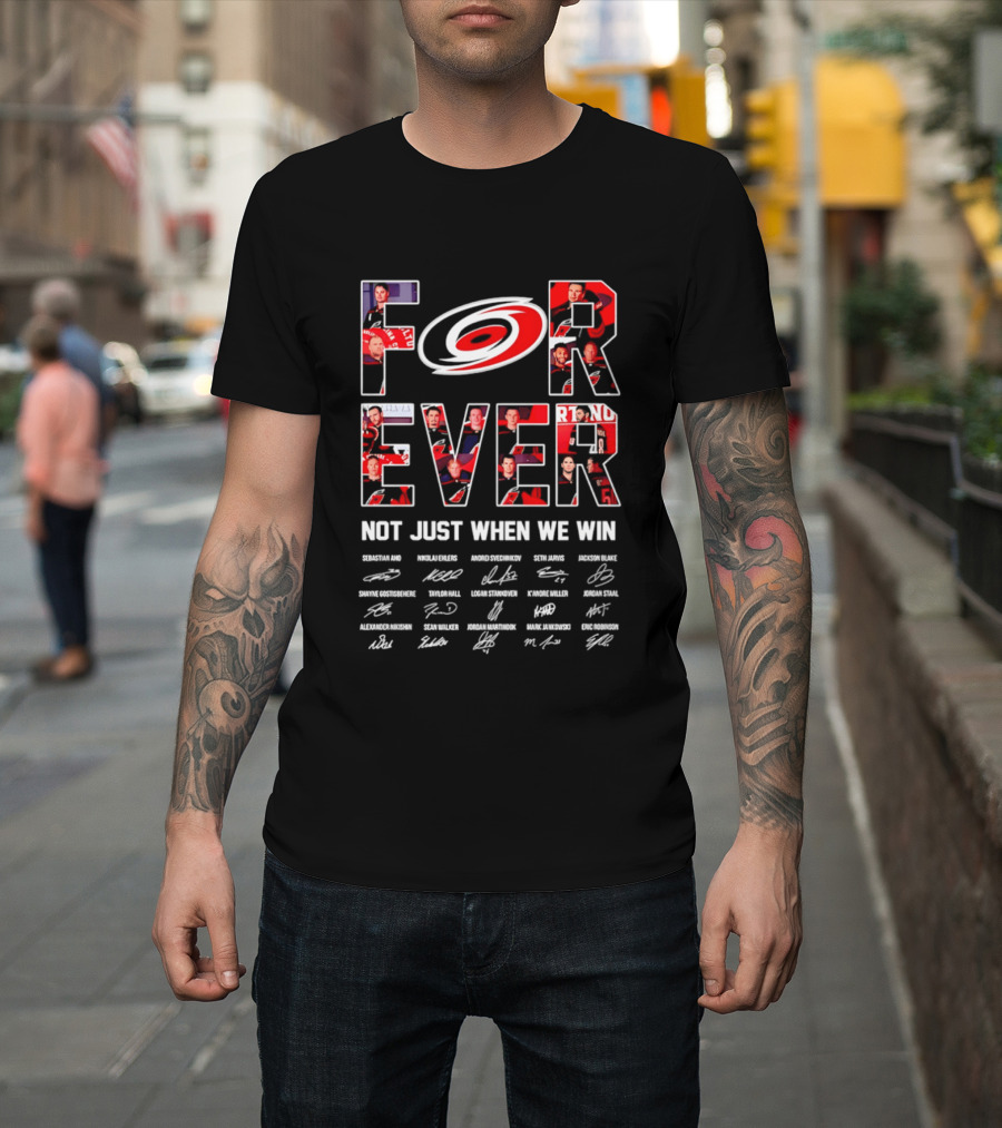 Carolina Hurricanes Forever Not Just When We Win Players Signatures T-Shirt