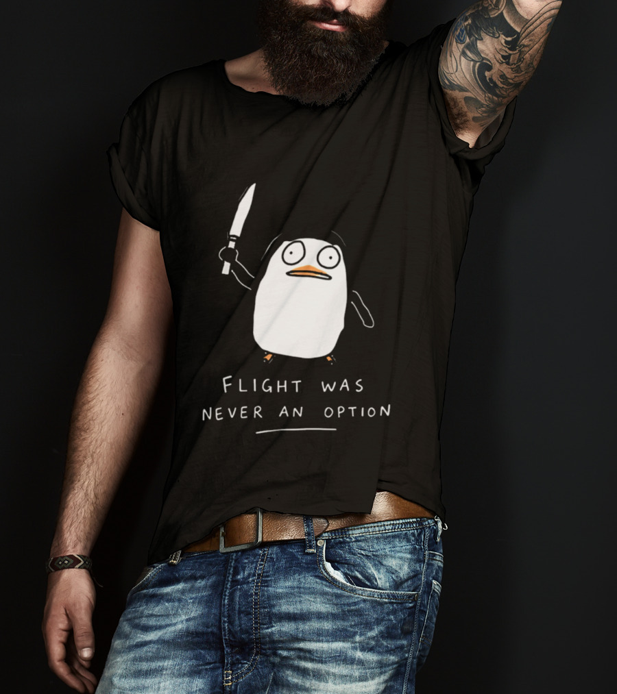 Flight Was Never An Option Penguin With Knife Meme T-Shirt
