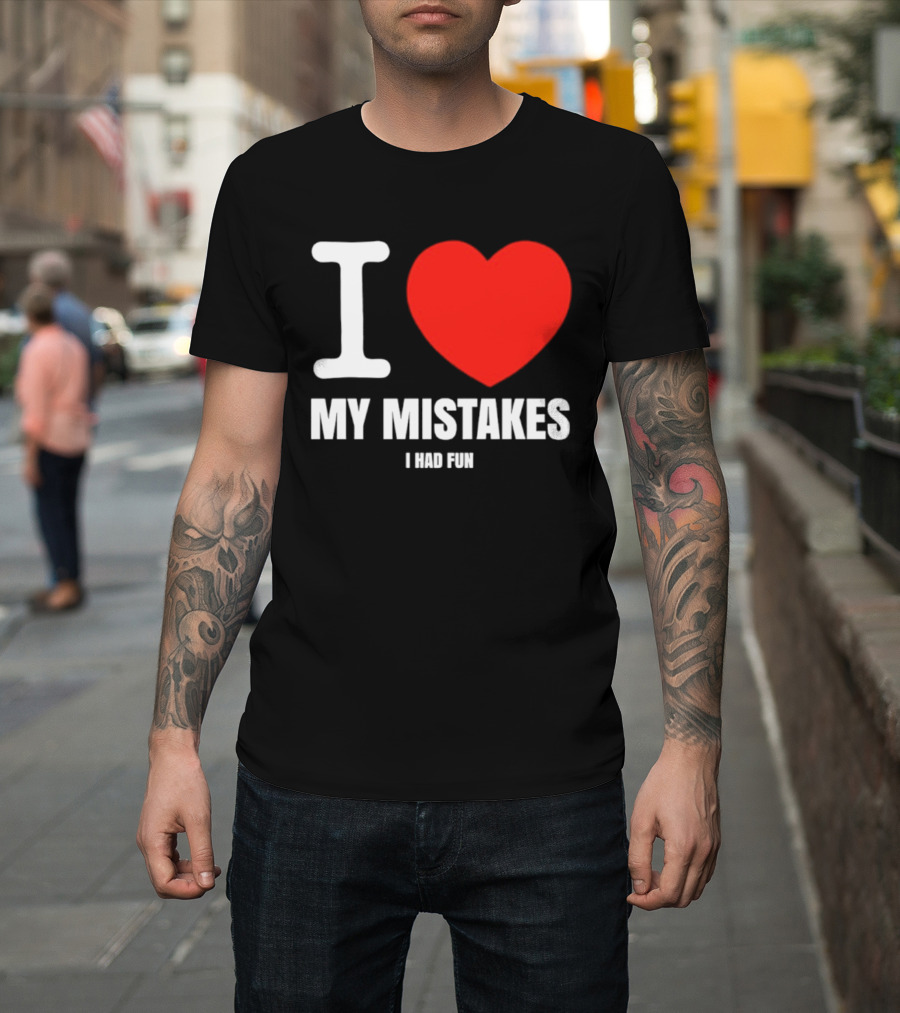 I Love My Mistakes Heart Fun T-Shirt