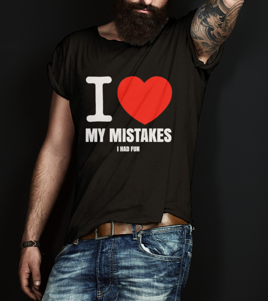 I Love My Mistakes Heart Fun T-Shirt