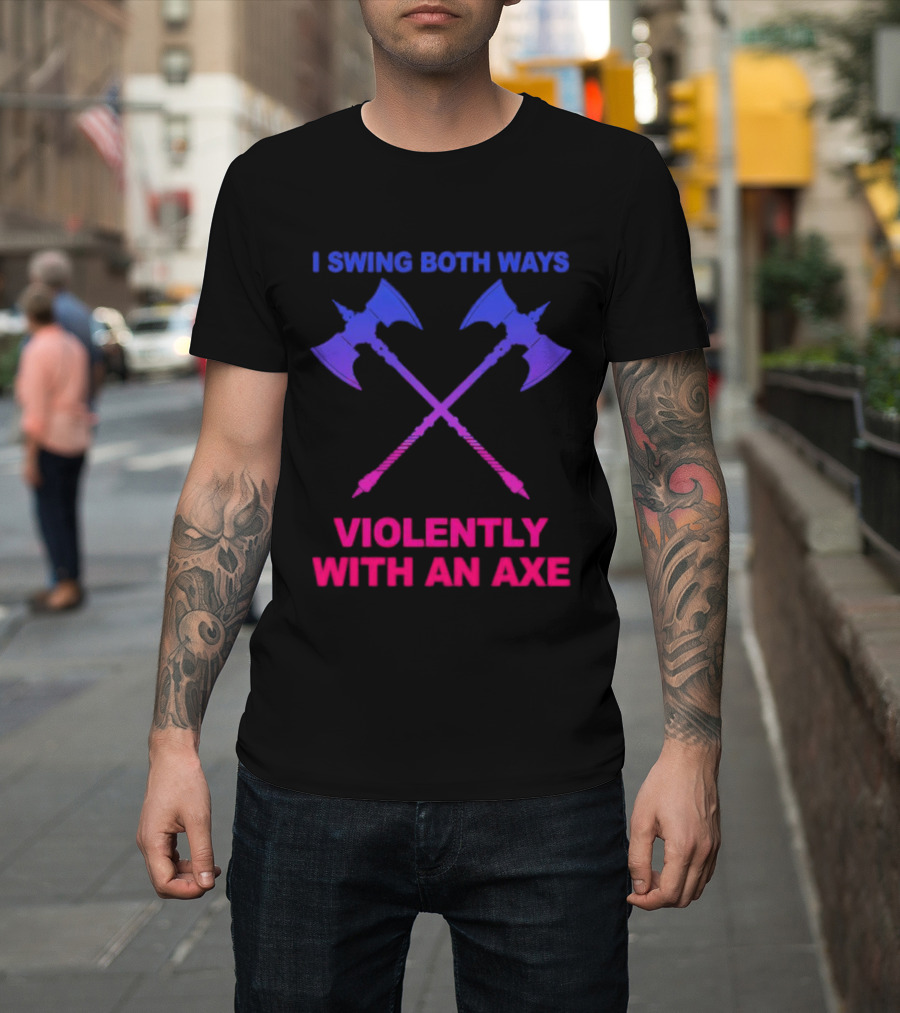 I Swing Both Ways Violently With An Axe Crossed Battle Axes T-Shirt