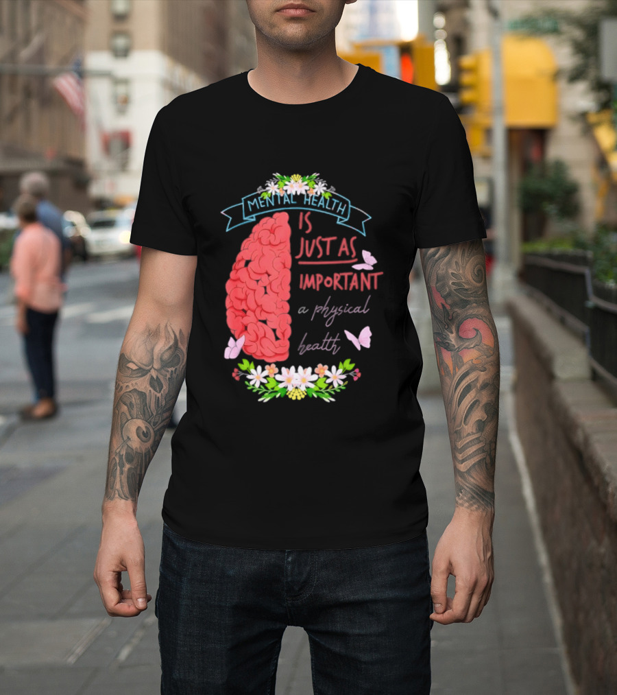 Mental Health Is Just As Important As Physical Health Brain And Butterfly Floral T-Shirt