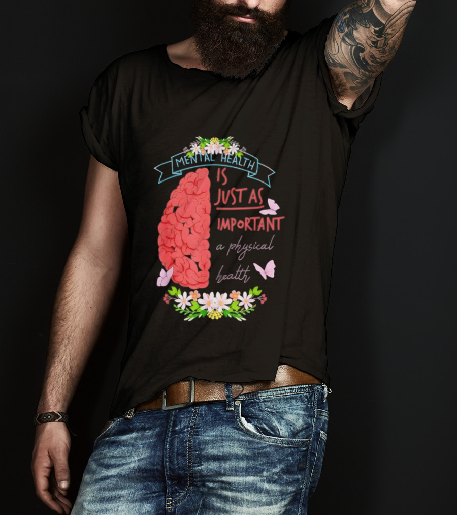 Mental Health Is Just As Important As Physical Health Brain And Butterfly Floral T-Shirt
