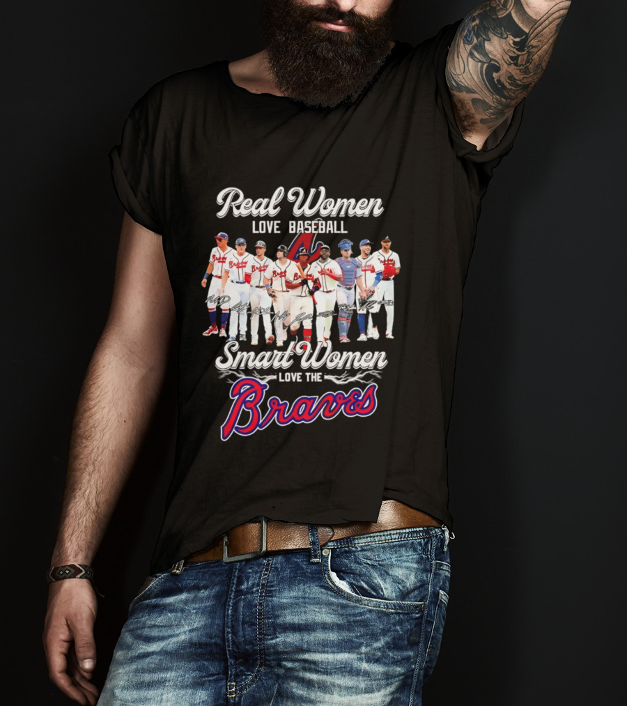 Real Women Love Baseball Smart Women Love The Braves T-Shirt