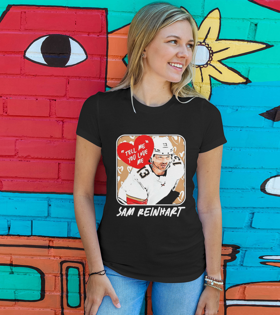Florida Panthers Hockey Sam Reinhart Tell Me You Love Me T-Shirt