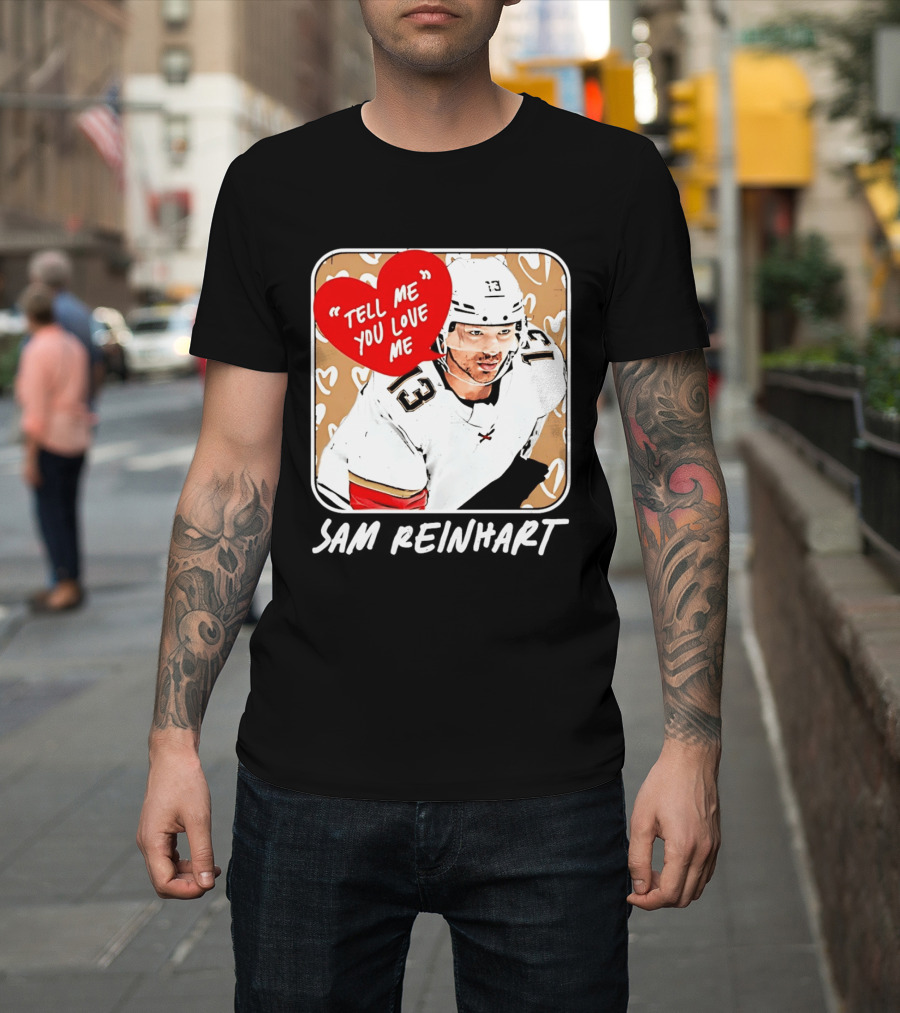 Florida Panthers Hockey Sam Reinhart Tell Me You Love Me T-Shirt