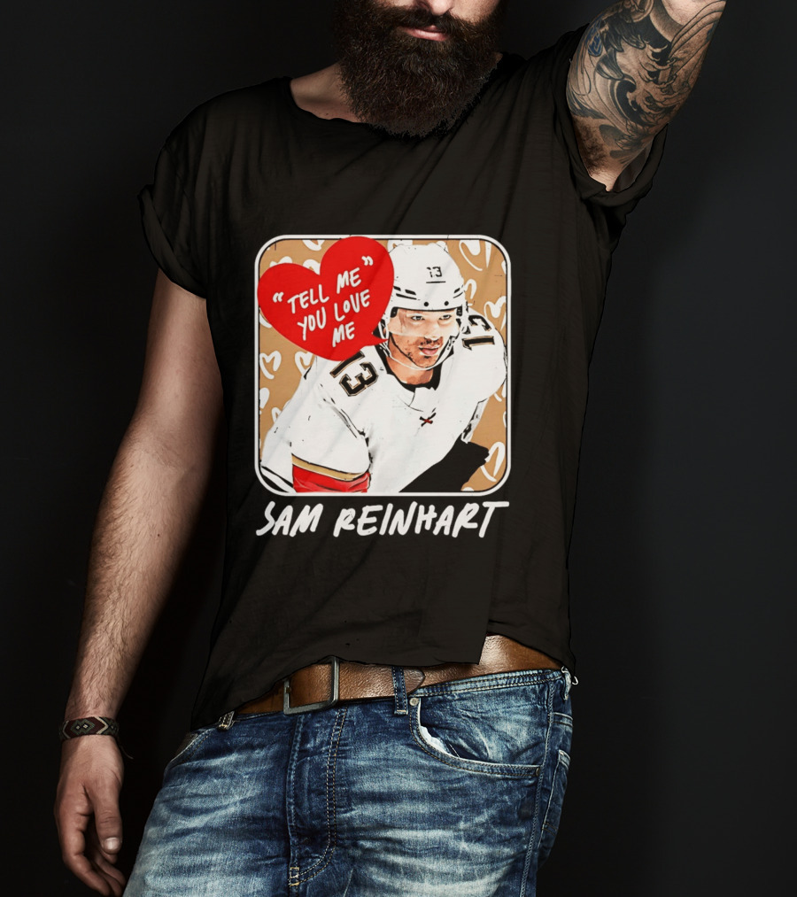 Florida Panthers Hockey Sam Reinhart Tell Me You Love Me T-Shirt