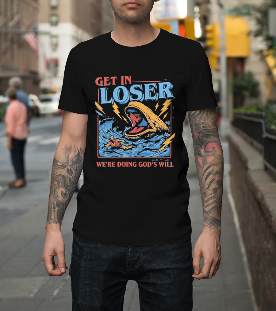 Get In Loser We're Doing God's Will Jonah And The Whale Religious Humor T-Shirt
