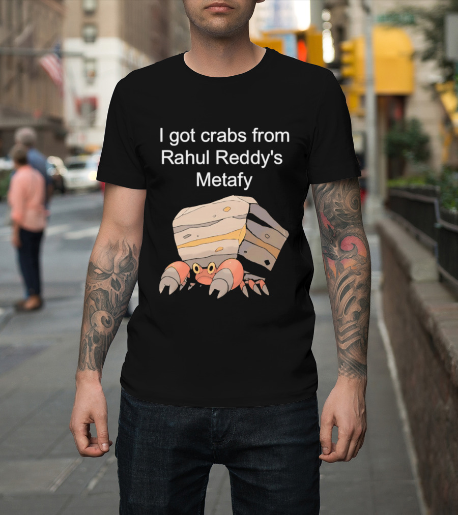 I Got Crabs From Rahul Reddy's Metafy Crustle Rock Crab T-Shirt