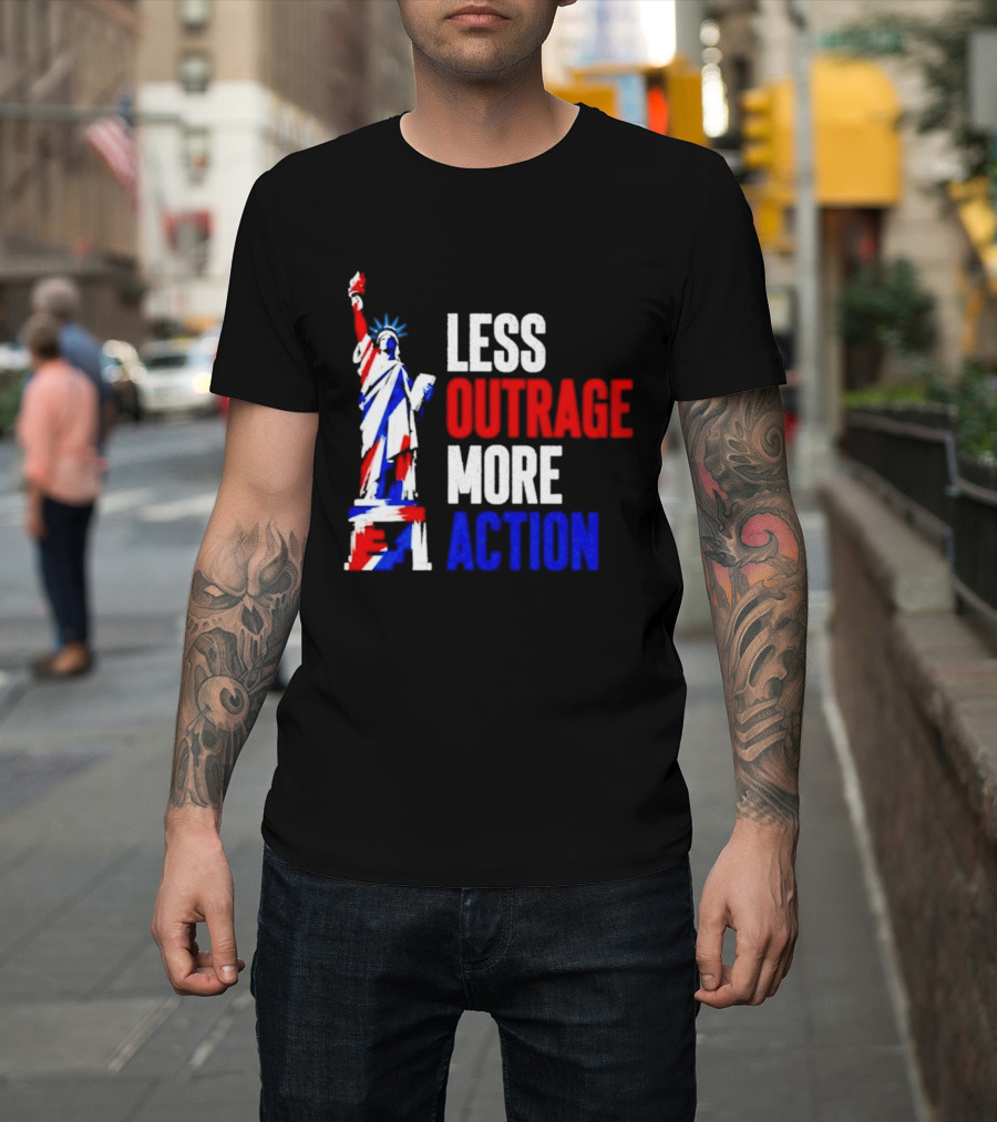 Less Outrage More Action Statue Of Liberty American Patriotism T-Shirt