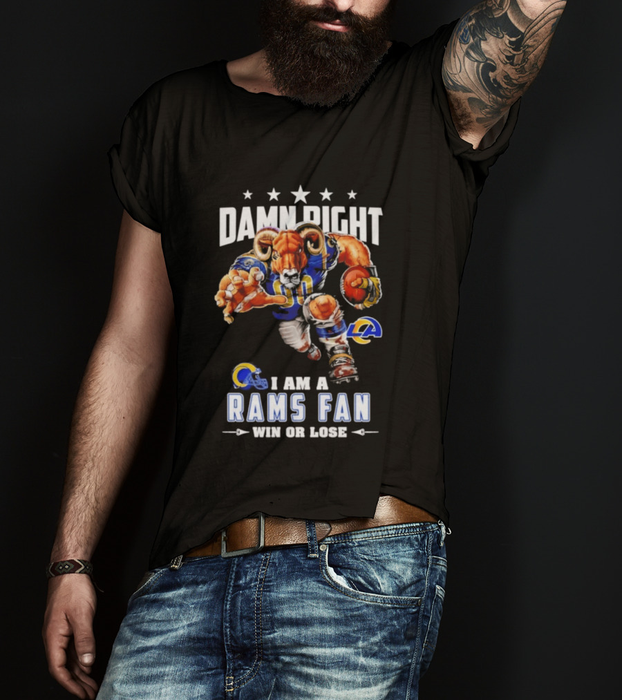 Damn Right I Am A Rams Fan Win Or Lose T-Shirt