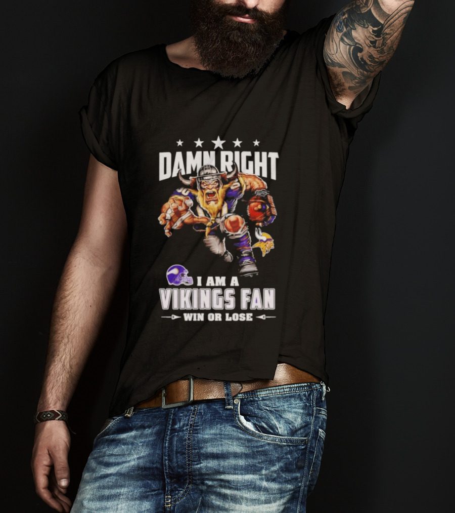 Minnesota Vikings Damn Right I Am A Vikings Fan Win Or Lose T-Shirt