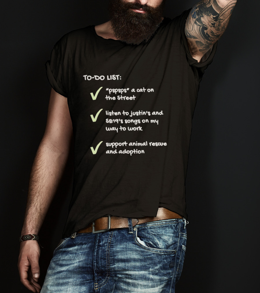 To Do List Pspsps A Cat Listen To Justin Bert Songs Support Animal Rescue Adoption Checkmarks T-Shirt