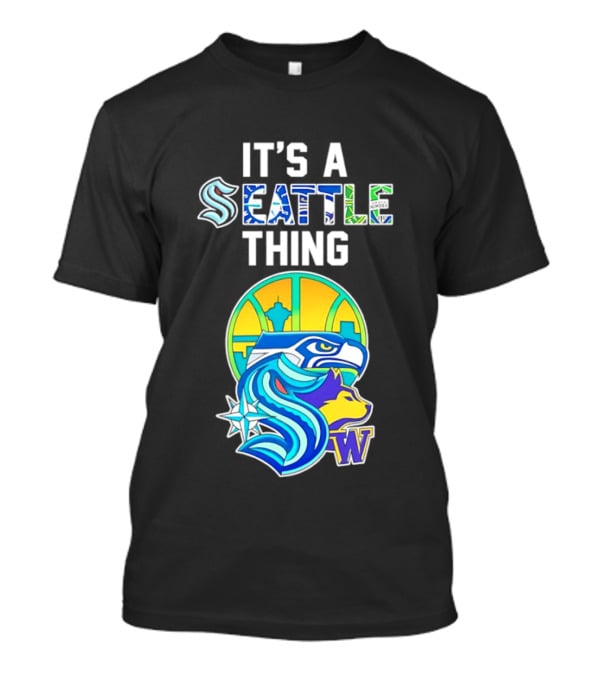 It's A Seattle Thing Seahawks Kraken Mariners Sounders Washington Huskies T-Shirt