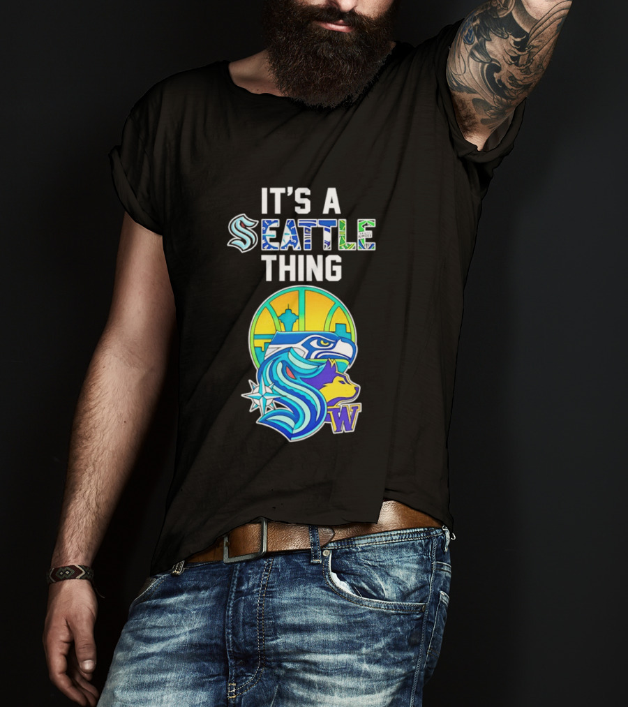 It's A Seattle Thing Seahawks Kraken Mariners Sounders Washington Huskies T-Shirt