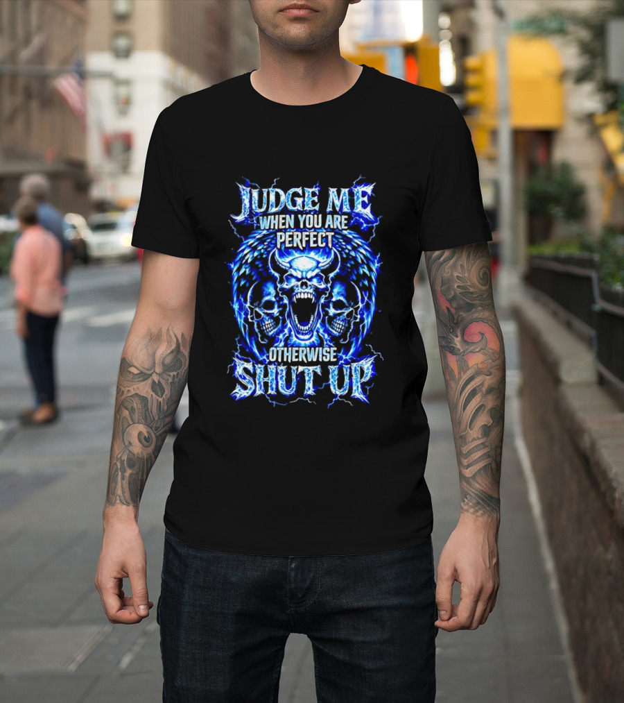 Judge Me When You Are Perfect Otherwise Shut Up Blue Skulls Lightning Motif T-Shirt