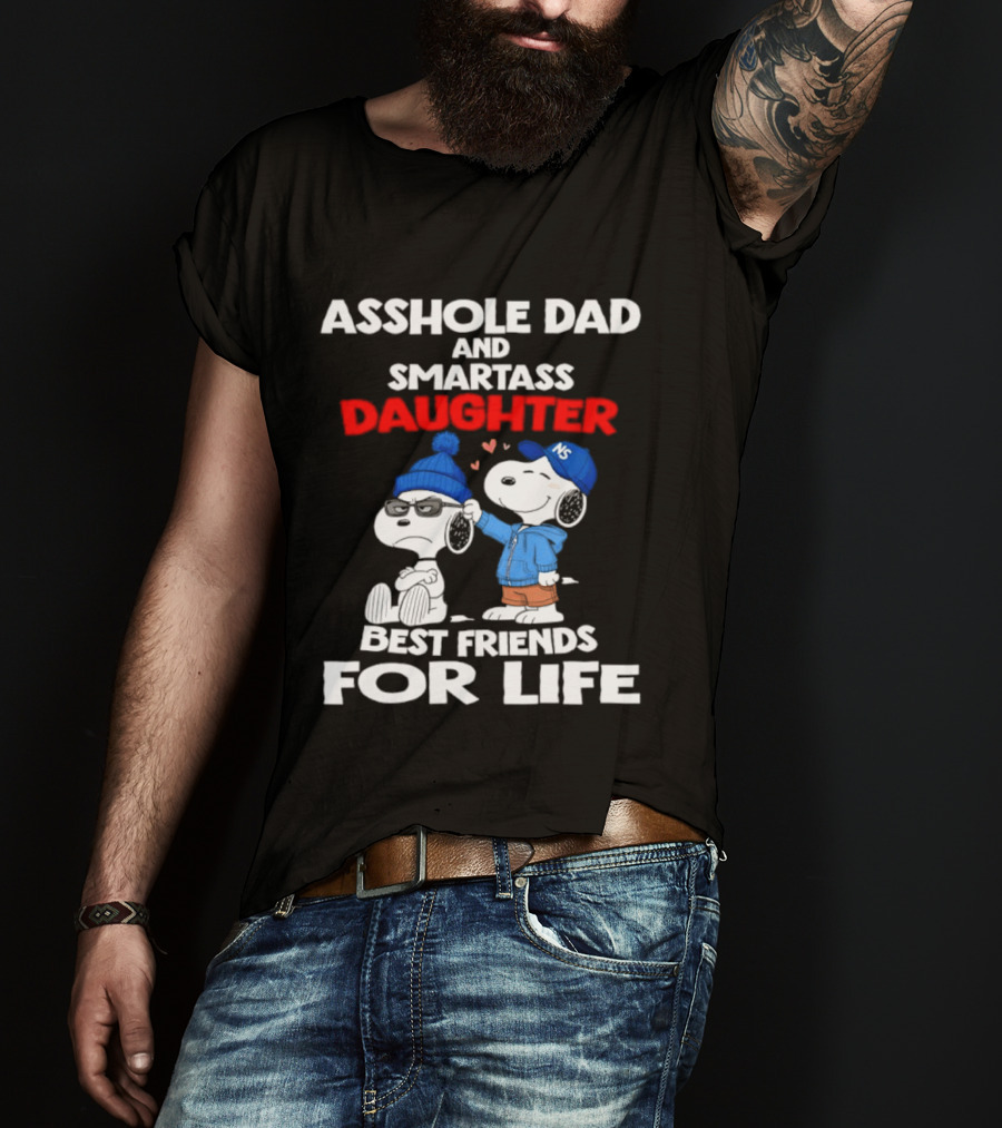 Asshole Dad Smartass Daughter Snoopy Peanuts Best Friends For Life T-Shirt