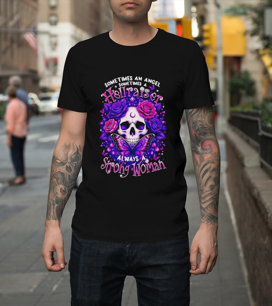 Sometimes An Angel Sometimes A Hellraiser Skull Butterfly Rose Always A Strong Woman T-Shirt