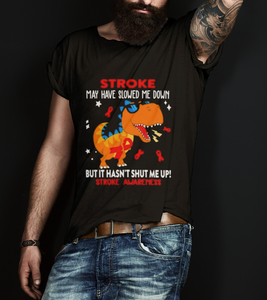 Stroke May Have Slowed Me Down Dinosaur Stroke Awareness T-Shirt