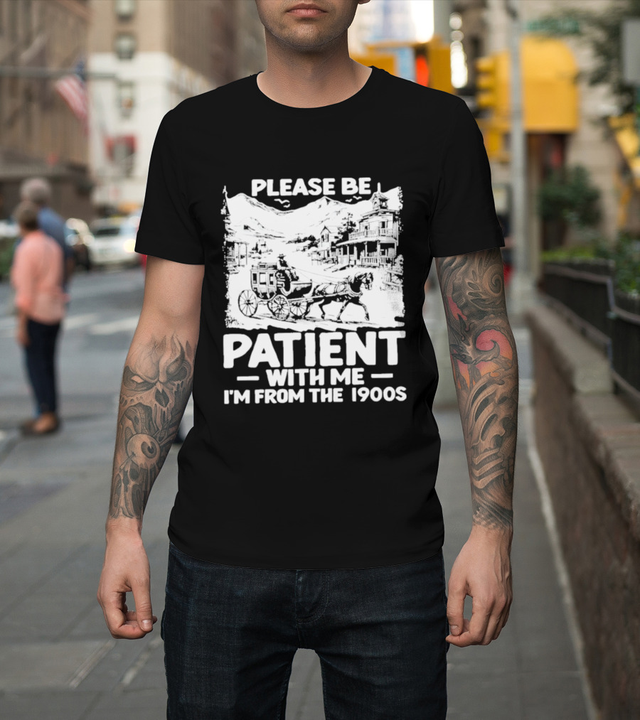Please Be Patient With Me I'm From The 1900s Classic Nostalgia T-Shirt