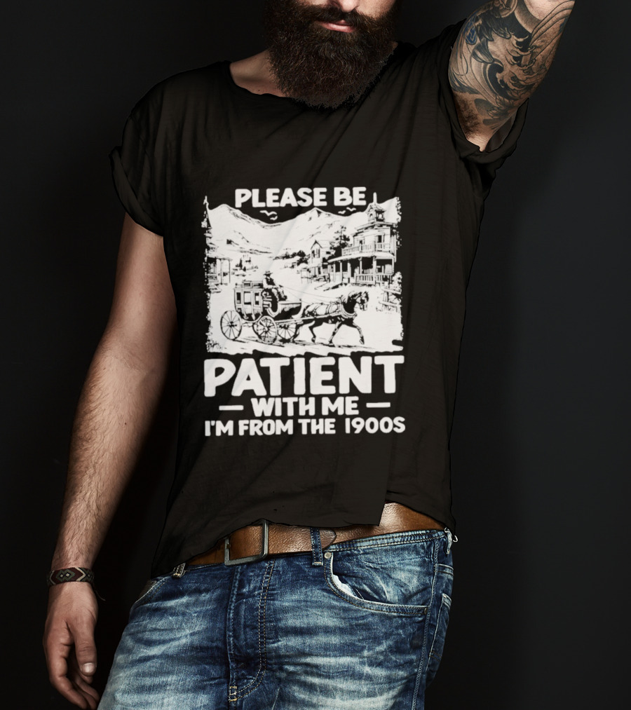 Please Be Patient With Me I'm From The 1900s Classic Nostalgia T-Shirt