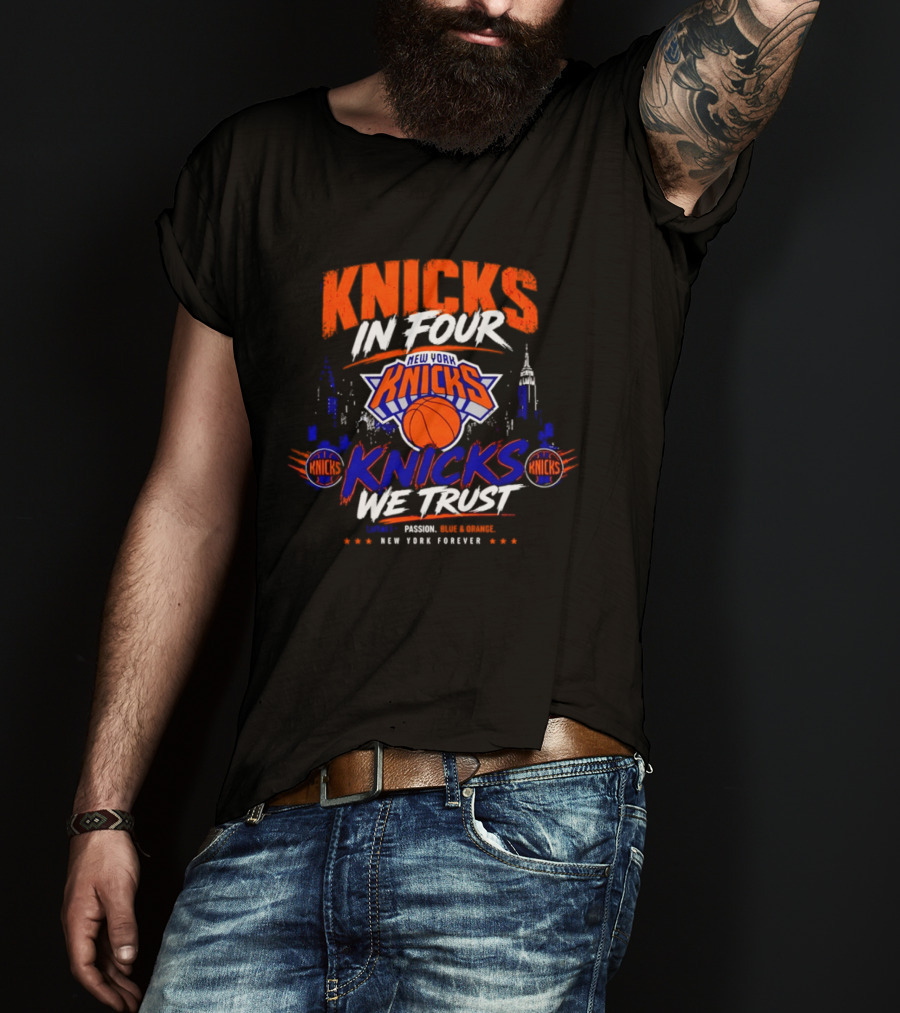 New York Knicks In Four We Trust Basketball Team New York Forever T-Shirt