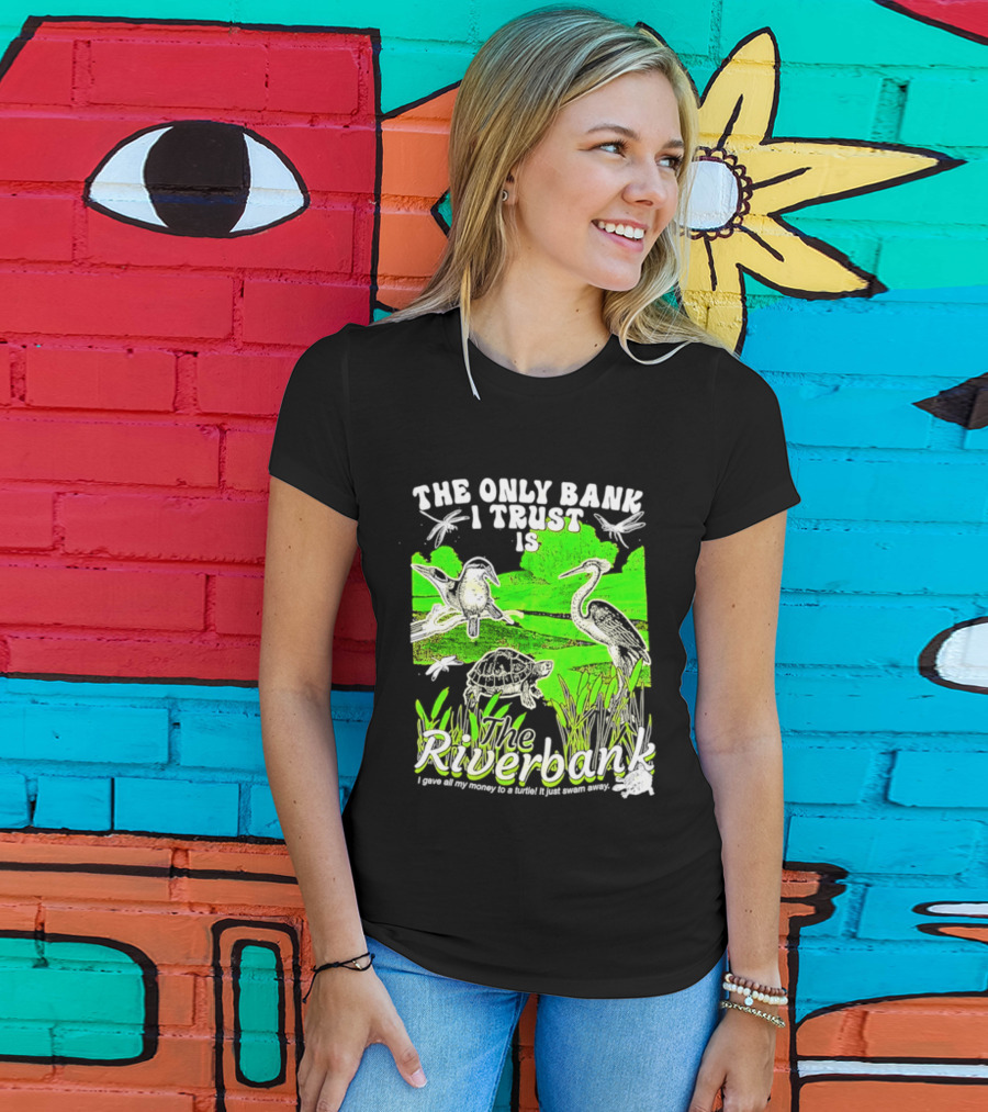 The Only Bank I Trust Is The Riverbank I Gave All My Money To A Turtle Crane Dragonflies T-Shirt