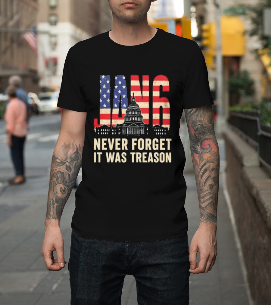Jan 6 Never Forget American Flag Capitol It Was Treason T-Shirt