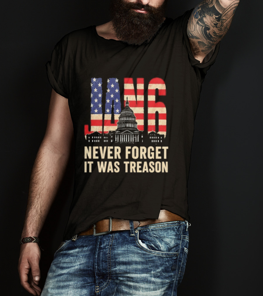 Jan 6 Never Forget American Flag Capitol It Was Treason T-Shirt