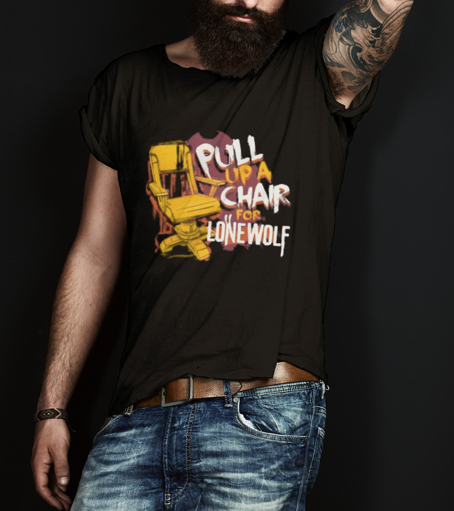 Pull Up A Chair For Lonewolf T-Shirt