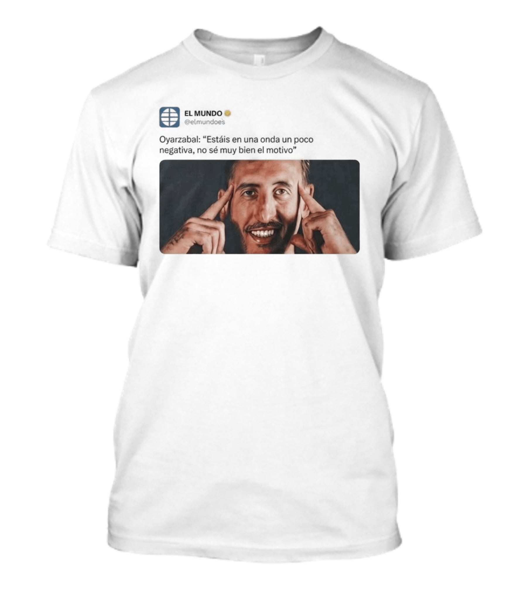 El Mundo Oyarzabal Estais En Una Onda Un Poco Negativa Sonriente Hombre T-Shirt