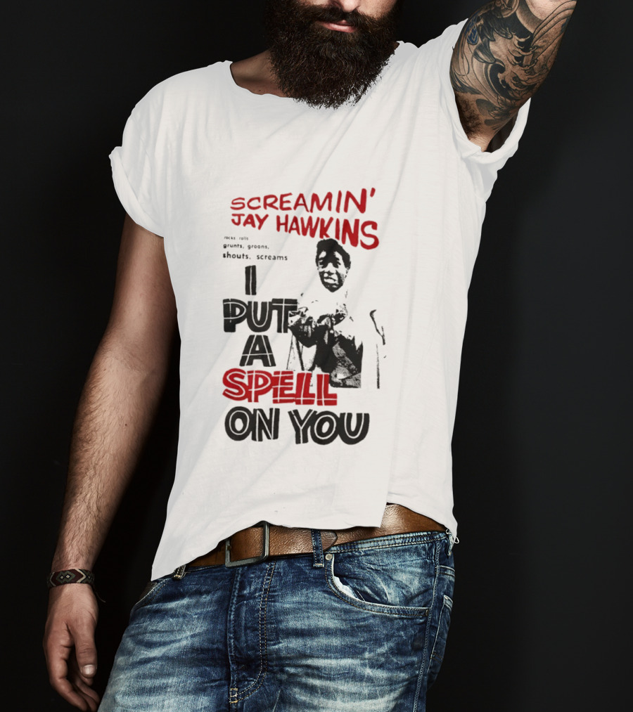 Screamin' Jay Hawkins I Put A Spell On You Rocks Rolls Grunts Groans Shouts Screams T-Shirt