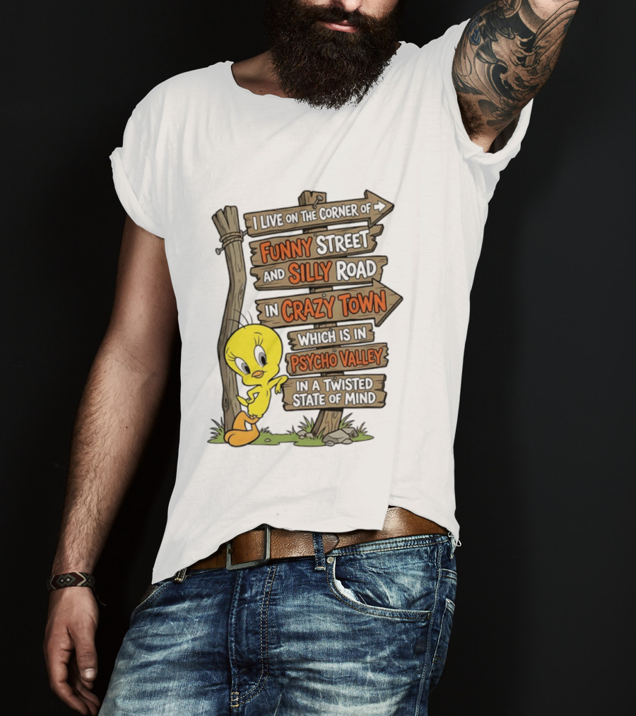 Tweety Bird Funny Street Silly Road Crazy Town Psycho Valley Twisted State Of Mind T-Shirt