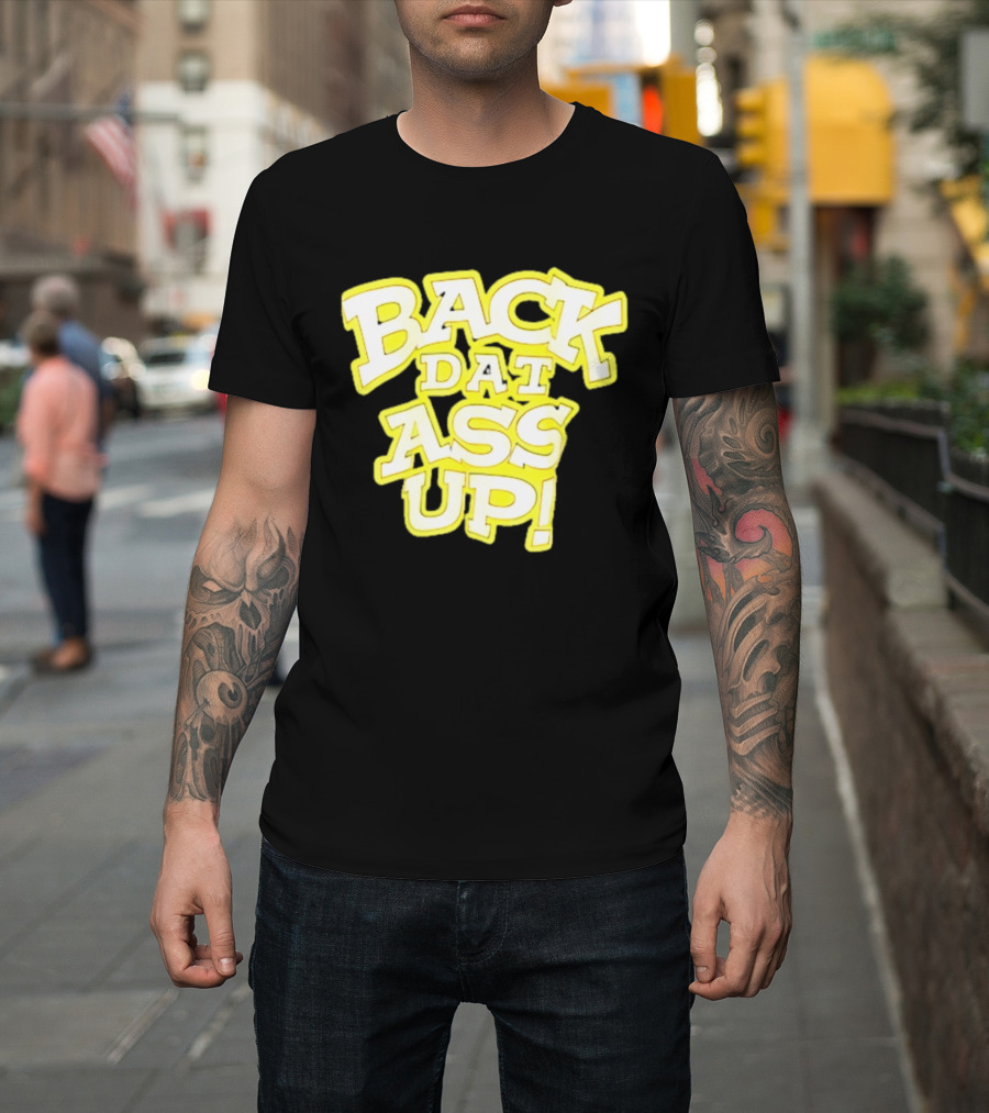 Back Dat Ass Up! T-Shirt