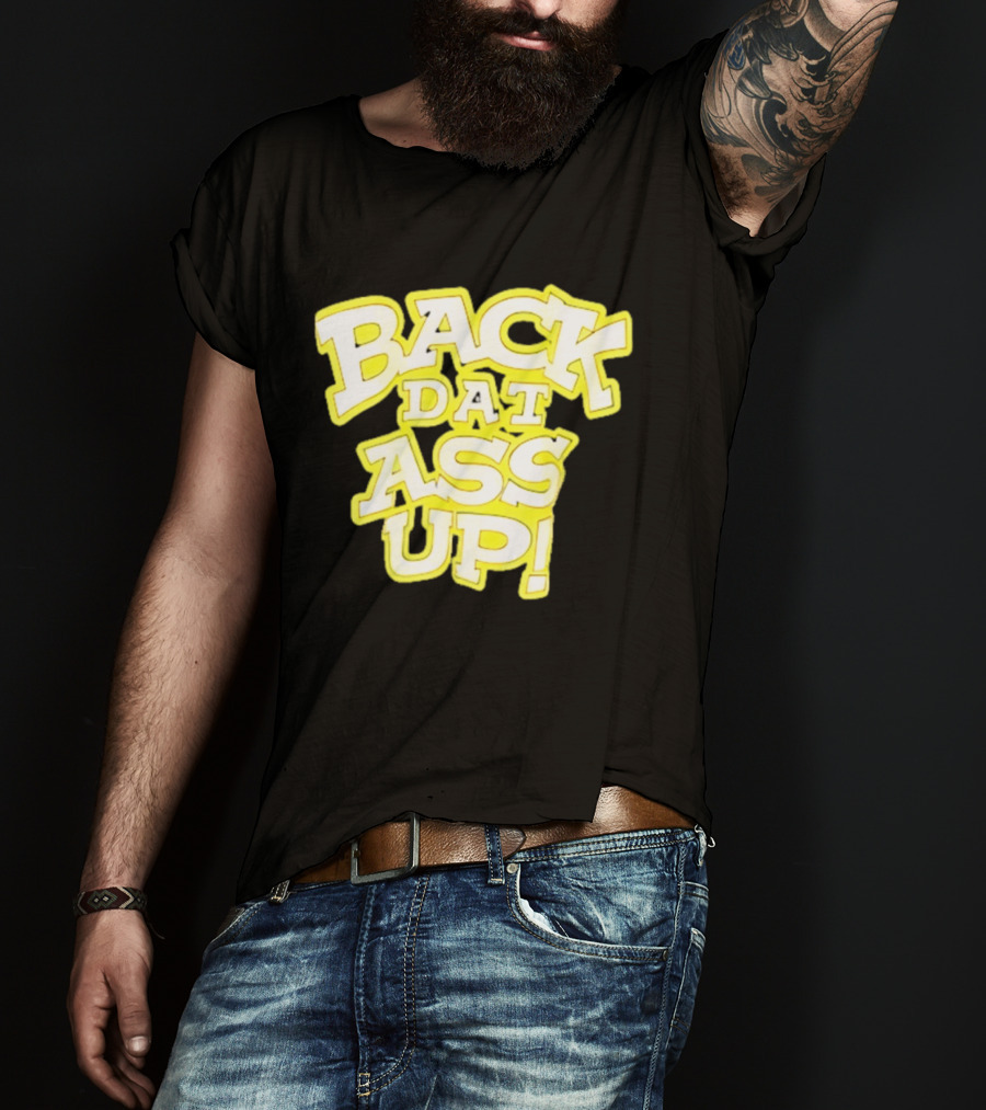 Back Dat Ass Up! T-Shirt