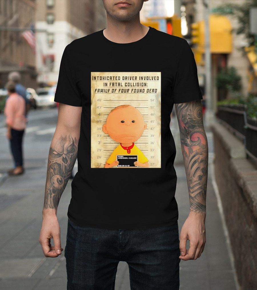 Caillou Intoxicated Driver Fatal Collision Shot T-Shirt