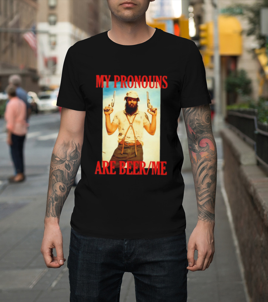 My Pronouns Are Beer Me Funny Guns And Bearded Man T-Shirt