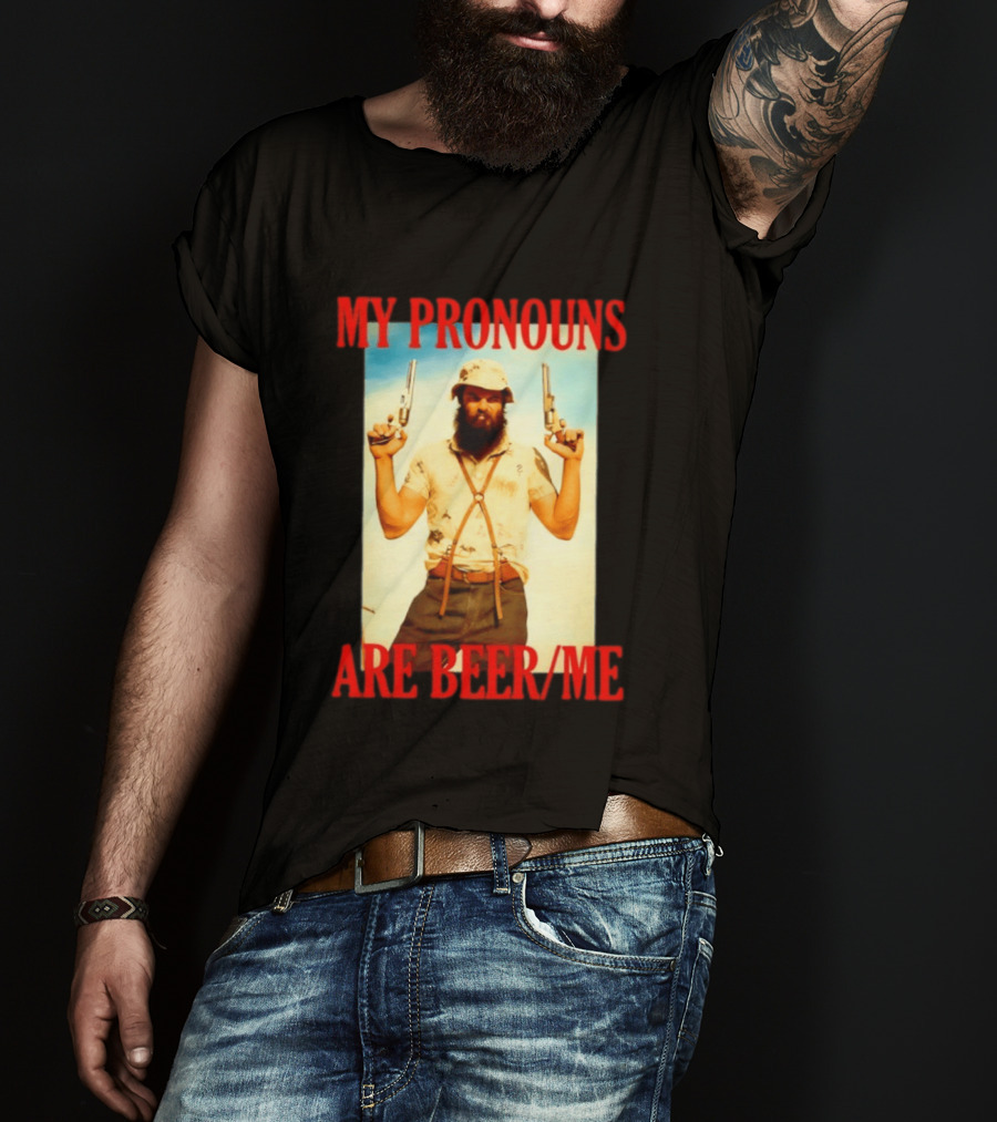 My Pronouns Are Beer Me Funny Guns And Bearded Man T-Shirt