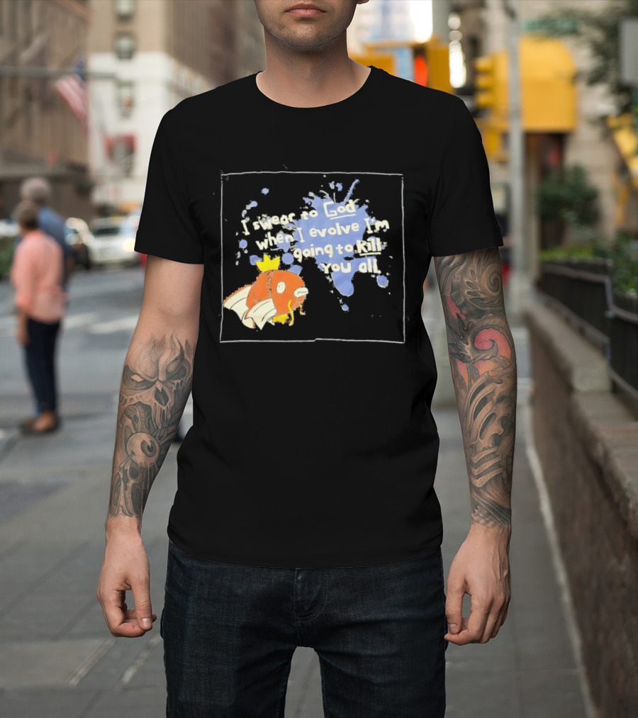 Pokémon Magikarp I Swear To God When I Evolve I'm Going To Kill You All T-Shirt
