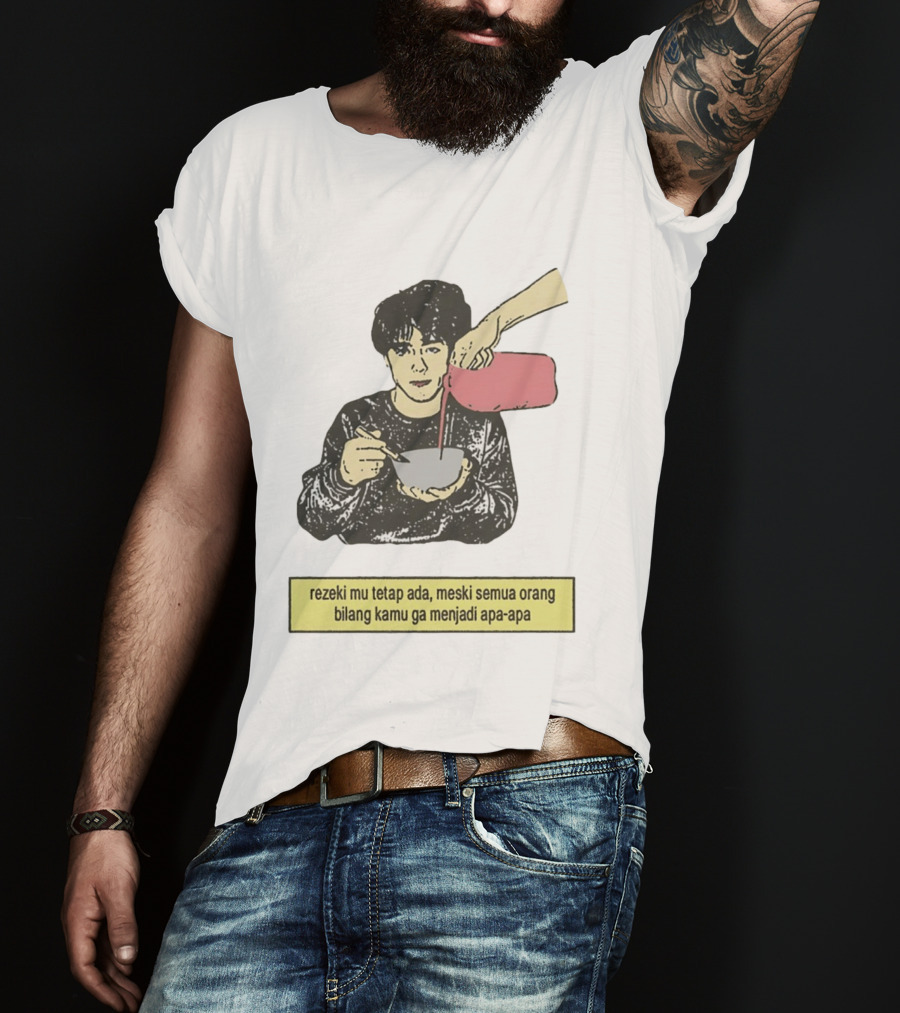 Rezeki Mu Tetap Ada Meski Semua Orang Bilang Kamu Ga Menjadi Apa Apa Illustrated Motivational Message T-Shirt