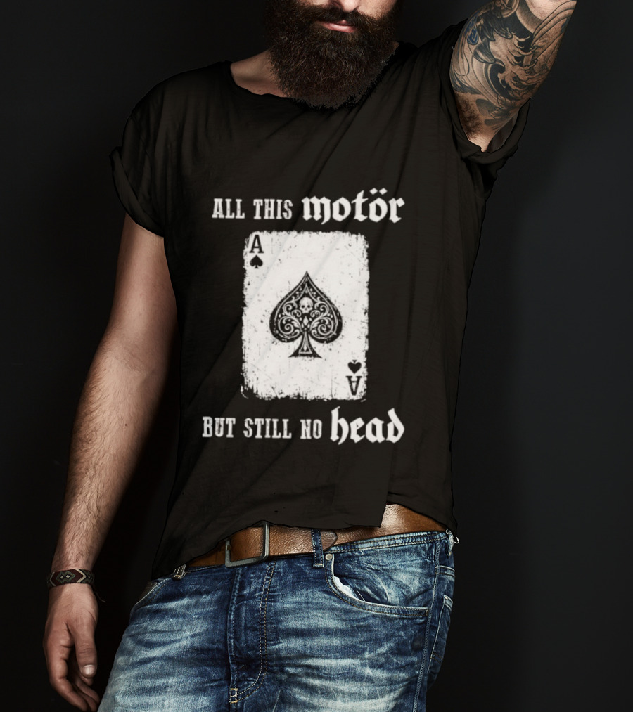 All This Motör Ace Of Spades Still No Head T-Shirt