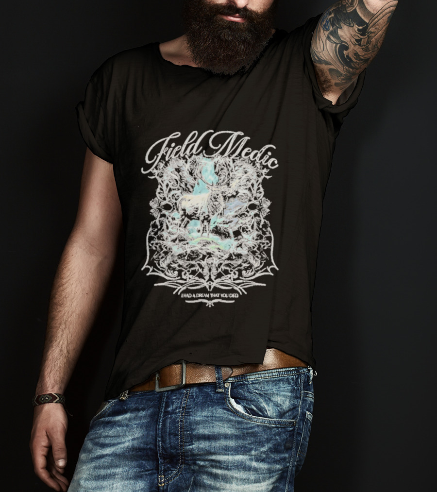 Field Medic I Had A Dream That You Died Elk T-Shirt