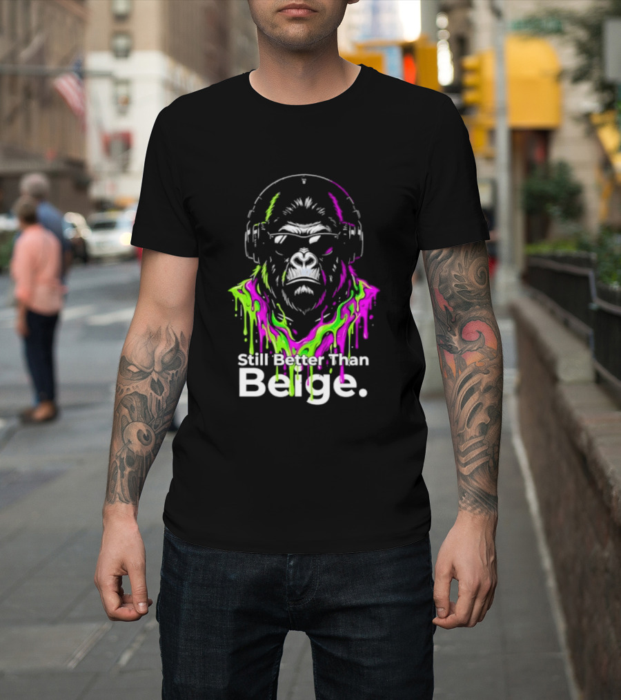 Still Better Than Beige Gorilla Illustration Multicolor Paint Drip T-Shirt