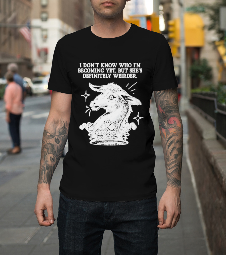 I Don't Know Who I'm Becoming Yet But She's Definitely Weirder Goat T-Shirt