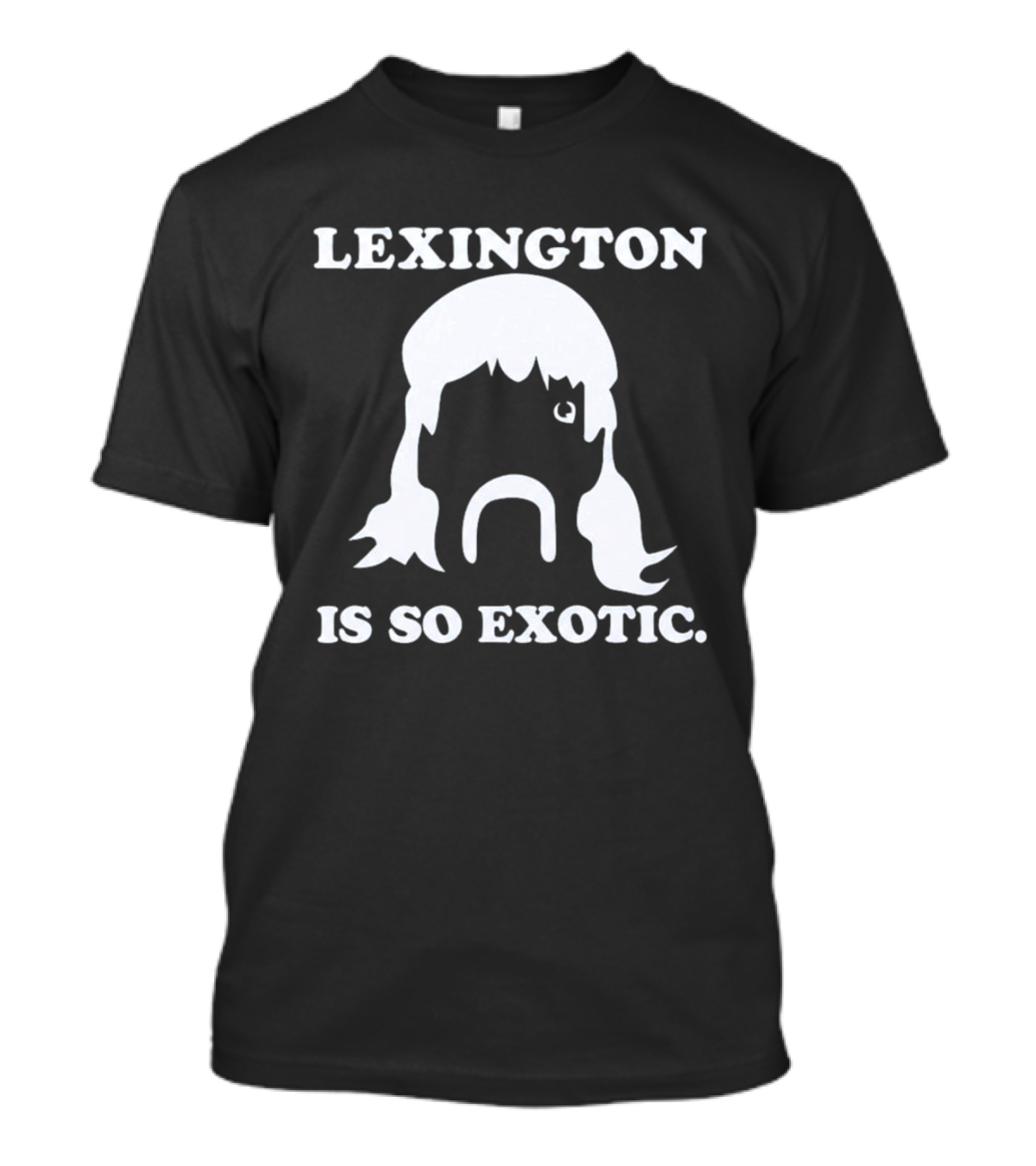 Lexington Is So Exotic Mullet Mustache T-Shirt