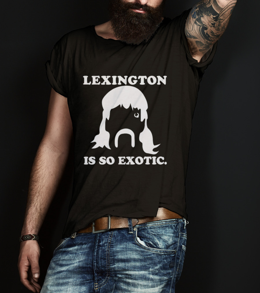 Lexington Is So Exotic Mullet Mustache T-Shirt